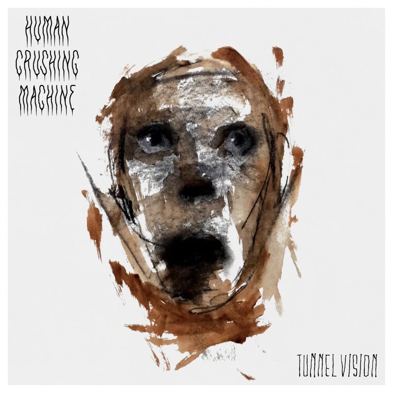 Human Crushing Machine - Tunnel Vision