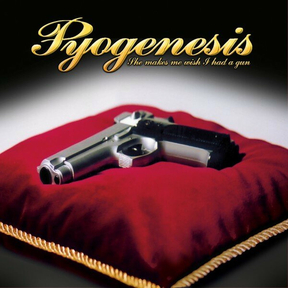 Pyogenesis - She Makes Me Wish I Had A Gun Cover