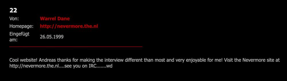 Da sind wir alle drei Meter gewachsen: Warrel Dane trägt sich 1999 in unser Gästebuch ein und bedankt sich mit "Andreas danke, dass du das Interview anders als die meisten gemacht hast und es mir sehr viel Spaß gemacht hat!" für das NEVERMORE-Interview.